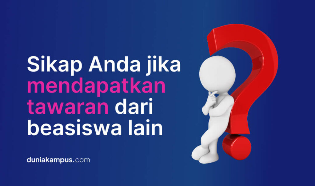 Sikap Anda jika mendapatkan tawaran dari beasiswa lain